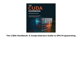 The Cuda Handbook A Comprehensive Guide To Gpu Programming The Cuda Handbook A Comprehensive Guide To Gpu Programming