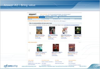 Answer #2 : Bring value




             www.softcomputing.com   Reproduction interdite sans l’accord écrit de Soft Computing   18/12/2012   22
 