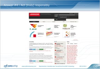 Answer #4 : Act (truly) responsibly




             www.softcomputing.com   Reproduction interdite sans l’accord écrit de Soft Computing   18/12/2012   24
 