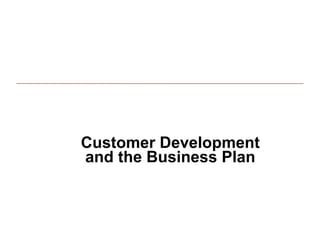 Customer Development
and the Business Plan


                        67
 
