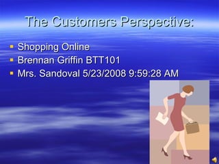 The Customers Perspective: ,[object Object],[object Object],[object Object]