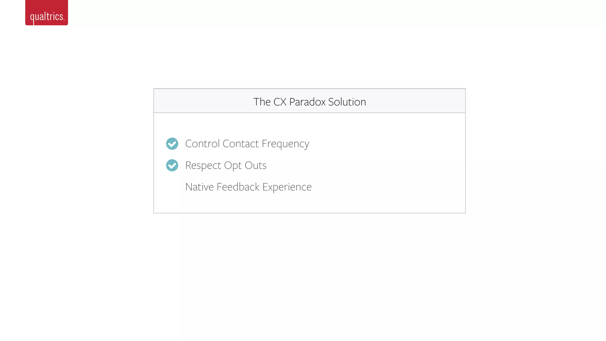 The CX Paradox Solution
Control Contact Frequency
Respect Opt Outs
Native Feedback Experience
 