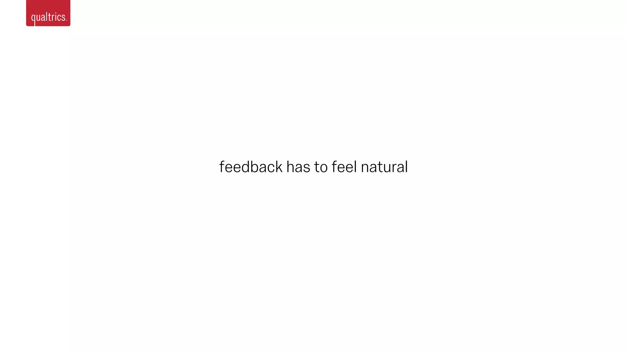 feedback has to feel natural
 