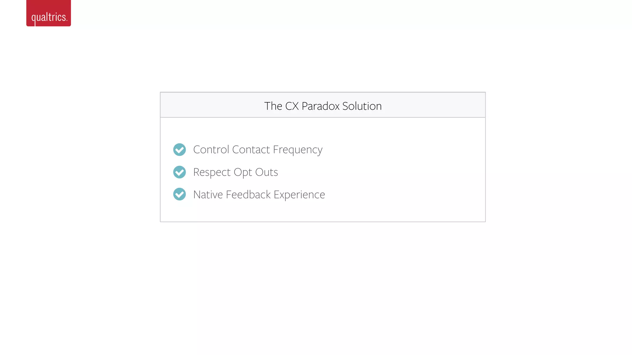 The CX Paradox Solution
Control Contact Frequency
Respect Opt Outs
Native Feedback Experience
 