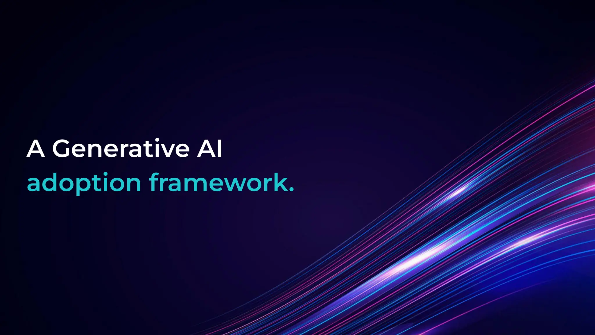 A Generative AI
adoption framework.
 