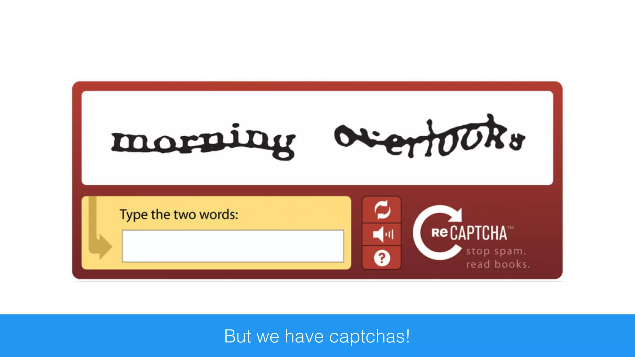 But we have captchas!
 