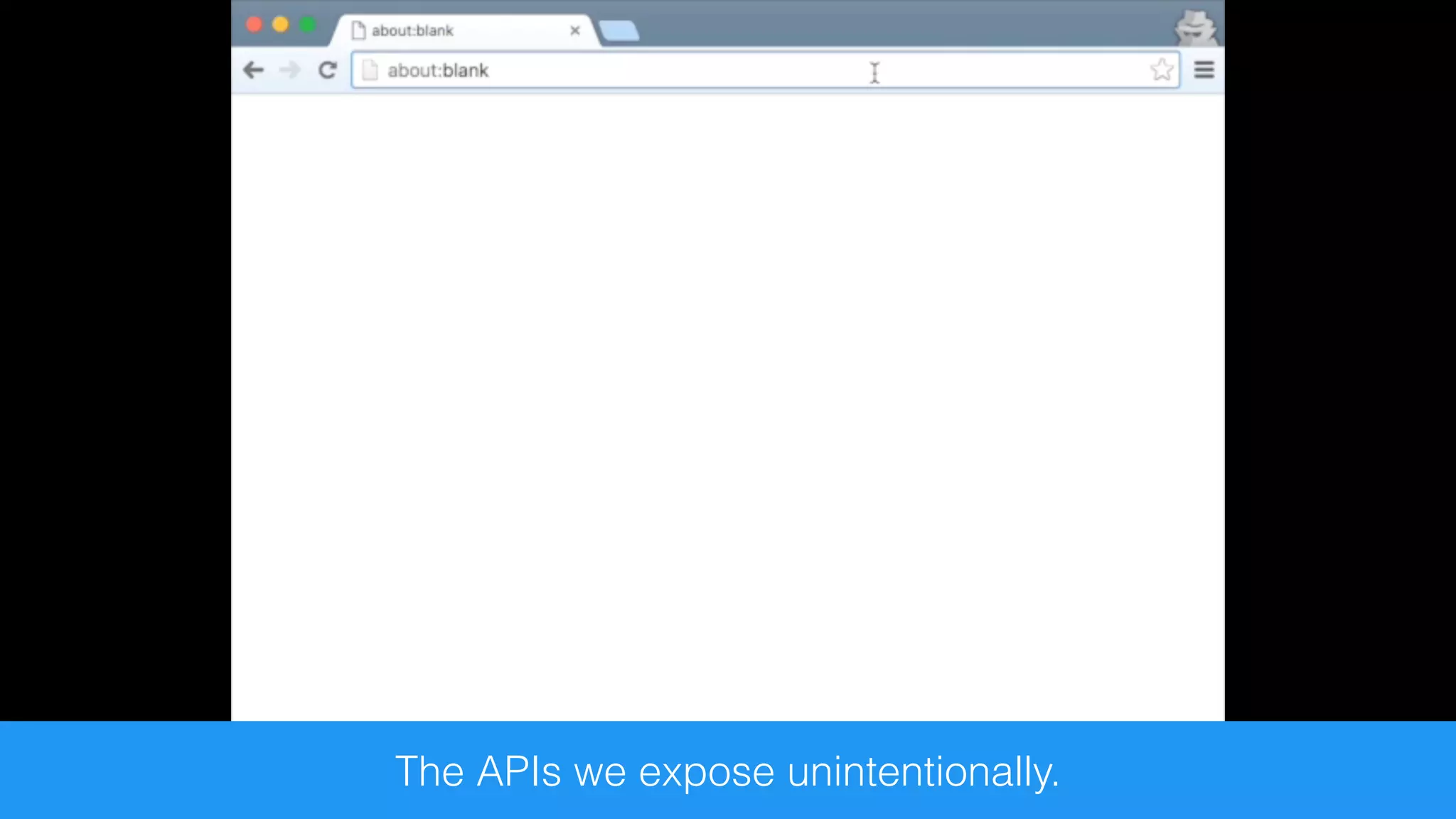 The APIs we expose unintentionally.
 