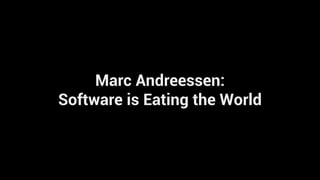Marc Andreessen:
Software is Eating the World
 