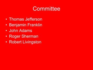 Committee Thomas Jefferson Benjamin Franklin John Adams Roger Sherman Robert Livingston 