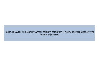  
 
 
 
[Scarica] Mobi The Deficit Myth: Modern Monetary Theory and the Birth of the
People's Economy
 