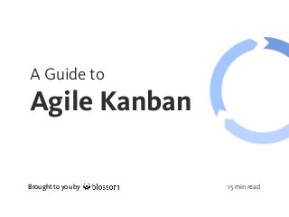 Brought to you byBrought to you by
A Guide to
Agile Kanban
15 min read
 