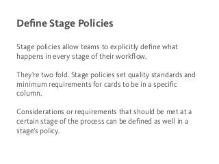 Deﬁne Stage Policies
Stage policies allow teams to explicitly deﬁne what
happens in every stage of their workﬂow.
!
They’r...