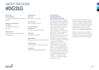 159
ABOUT THIS GUIDE
#DG2LG
Written By:
Dayna Rothman
Sr. Content Marketing Manager, Marketo
@dayroth
Additional Contributors:
Jon Miller
VP of Marketing, Marketo
@jonmiller
Maggie Jones
Content Marketing Specialist, Marketo
@maggiejonezzz
About Marketo:
Marketing Software.
Easy, Powerful, Complete.
Marketo (NASDAQ: MKTO) provides
the leading cloud-based marketing
software platform for companies of all
sizes to build and sustain engaging
customer relationships. Spanning
today’s digital, social, mobile and
offline channels, the Marketo®
solution includes a complete suite of
applications that help organizations
acquire new customers more
efficiently, maximize customer loyalty
and lifetime value, improve sales
effectiveness, and provide analytical
insight into marketing’s contribution to
revenue growth. Marketo’s
applications are known for their
breakthrough ease-of-use, and are
complemented by the Marketing
Nation™, a thriving network of more
than 190 LaunchPoint™ ecosystem
partners and over 40,000 marketers
who share and learn from each other
to grow their collective marketing
expertise. The result for modern
marketers is unprecedented agility
and superior results.
Headquartered in San Mateo, CA with
offices in Europe and Australia, Marketo
serves as a strategic marketing partner
to more than 2,700 large enterprises and
fast-growing small companies across a
wide variety of industries. For more
information, visit www.marketo.com.
Marketo, the Marketo logo, Marketing
Nation and LaunchPoint are trademarks
of Marketo, Inc. All other trademarks are
the property of their respective owners.
Designed By:
Davis Lee
Creative Director, Marketo
Lynn-Kai Chao
Graphic Designer, Marketo
Special Thanks To:
Heidi Bullock
Sr. Director of Marketing, Marketo
David Cain
VP of Marketing, Marketo
Miles Gotcher
Marketing Programs Coordinator, Marketo
Carra Manahan
Marketing Programs Specialist, Marketo
DJ Waldow
Digital Marketing Evangelist, Marketo
 