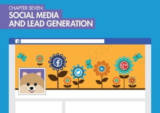 CHAPTER SEVEN: SOCIAL MEDIA AND LEAD GENERATION
OPTIMIZING SOCIAL MEDIA
FOR LEAD GENERATION
Using social media to brand yo...