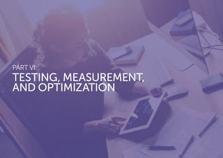 PART VI:
TESTING, MEASUREMENT,
AND OPTIMIZATION
 