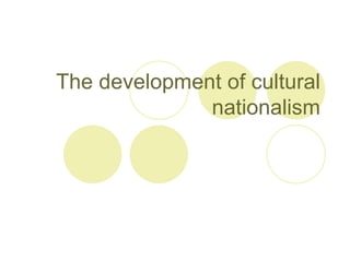 The development of cultural nationalism 