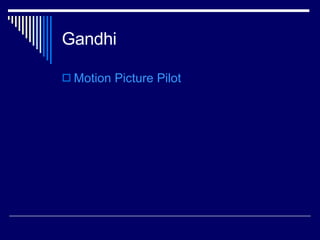 Gandhi Motion Picture Pilot 