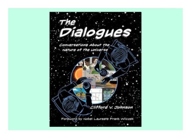 The Dialogues: Conversations about the Nature of the Universe description book A series of conversations about science in ...
