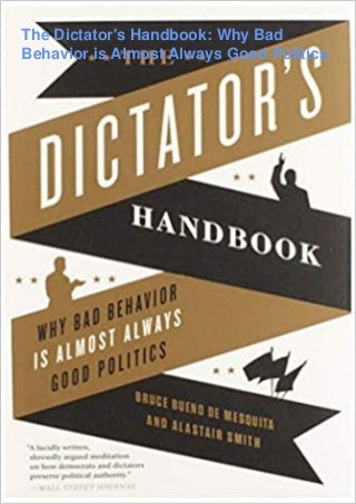 The Dictator's Handbook: Why Bad
Behavior is Almost Always Good Politics
 