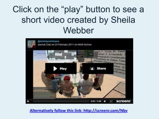 Click on the “play” button to see a short video created by Sheila WebberAlternatively follow this link: http://screenr.com/Nbv