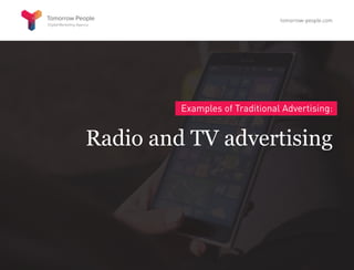 Examples of Traditional Advertising:
Radio and TV advertising
tomorrow-people.com
 