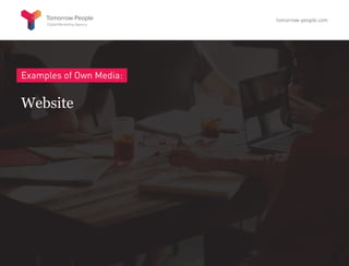 Examples of Own Media:
Website
tomorrow-people.com
 