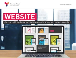 WEBSITE
Content published on your company website or any supporting microsites
tomorrow-people.com
 