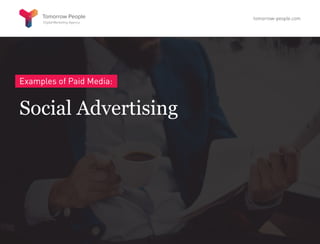 Examples of Paid Media:
Social Advertising
tomorrow-people.com
 