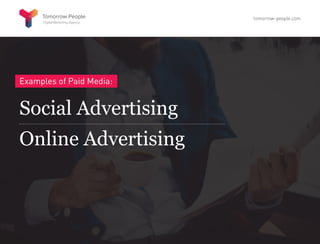 Examples of Paid Media:
Social Advertising
Online Advertising
tomorrow-people.com
 