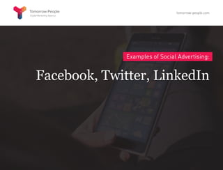 Examples of Social Advertising:
Facebook, Twitter, LinkedIn
tomorrow-people.com
 
