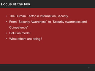 Focus of the talk


  • The Human Factor in Information Security
  • From “Security Awareness” to “Security Awareness and
...