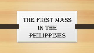 THE FIRST MASS
IN THE
PHILIPPINES
 