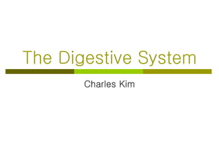 The Digestive System Charles Kim 