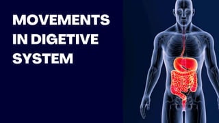 MOVEMENTS
IN DIGETIVE
SYSTEM
 