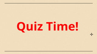 Quiz Time!
 