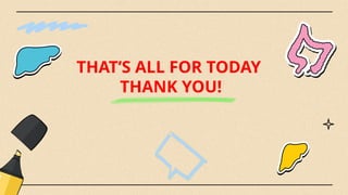 THAT’S ALL FOR TODAY
THANK YOU!
 