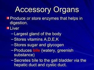 Accessory Organs
Accessory Organs
Gall bladder
Gall bladder
– Stores bile in between meals
Stores bile in between meals
– ...