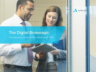 The Digital Brokerage:
Developing a Digital Transformation Plan
 