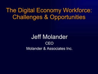 The Digital Economy Workforce: Challenges & Opportunities ,[object Object],[object Object],[object Object]