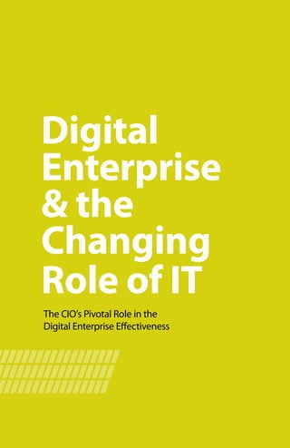 112112
Digital
Enterprise
 the
Changing
Role of IT
The CIO’s Pivotal Role in the
Digital Enterprise Effectiveness
 