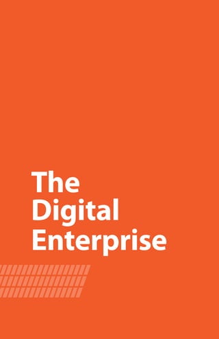 6
The
Digital
Enterprise
 