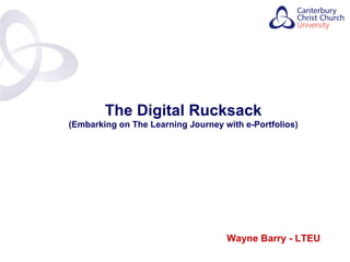 Wayne Barry - LTEU The Digital Rucksack (Embarking on The Learning Journey with e-Portfolios) Contents 