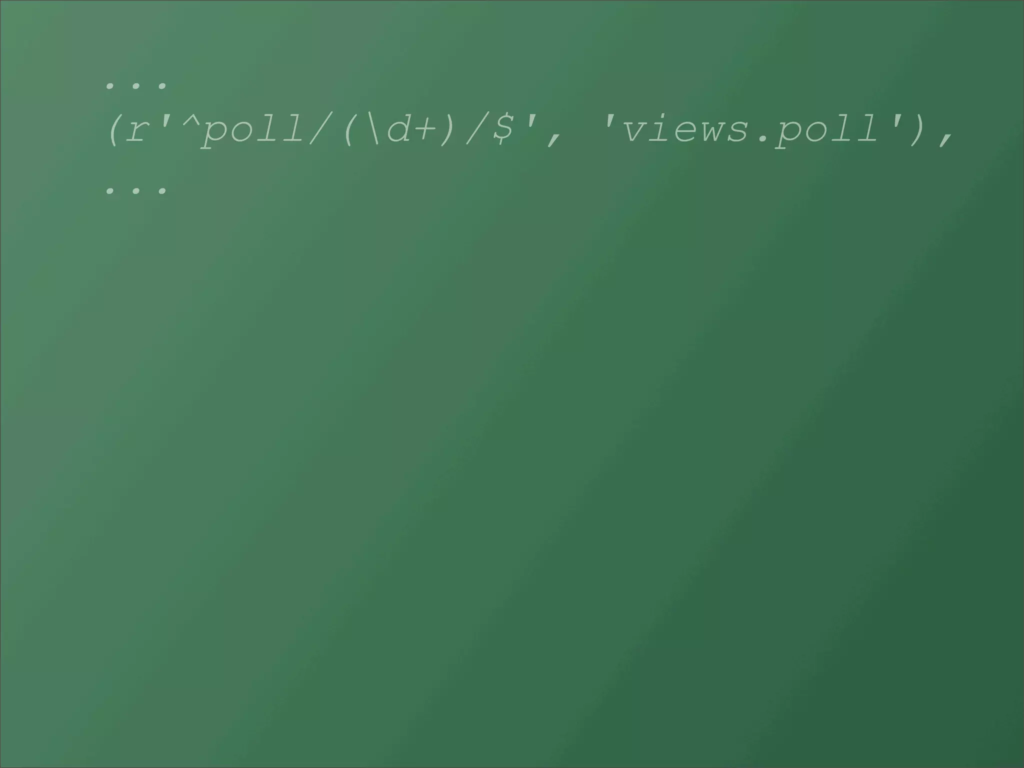 ...
(r'^poll/(d+)/$', 'views.poll'),
...
 
