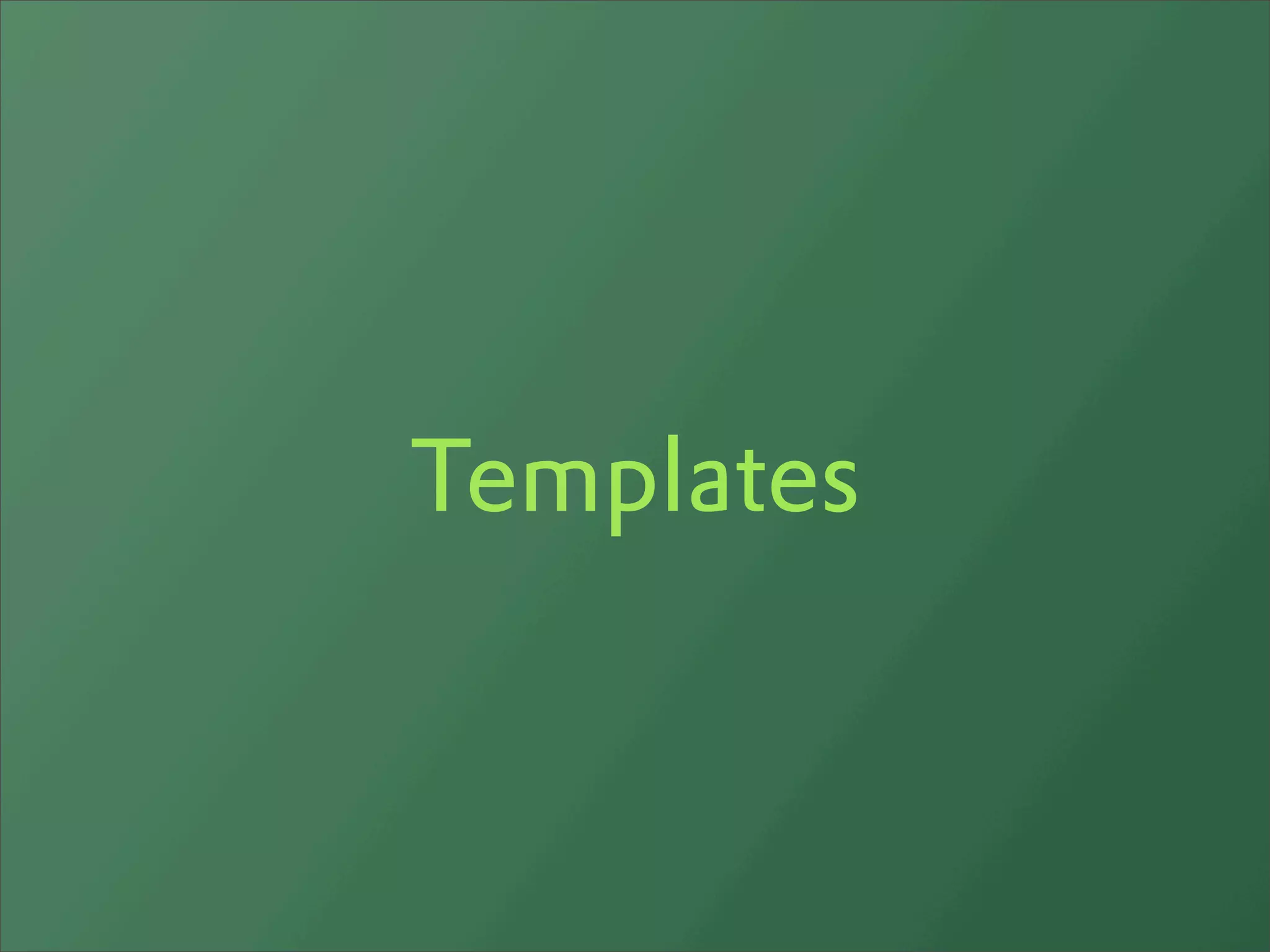 Templates
 