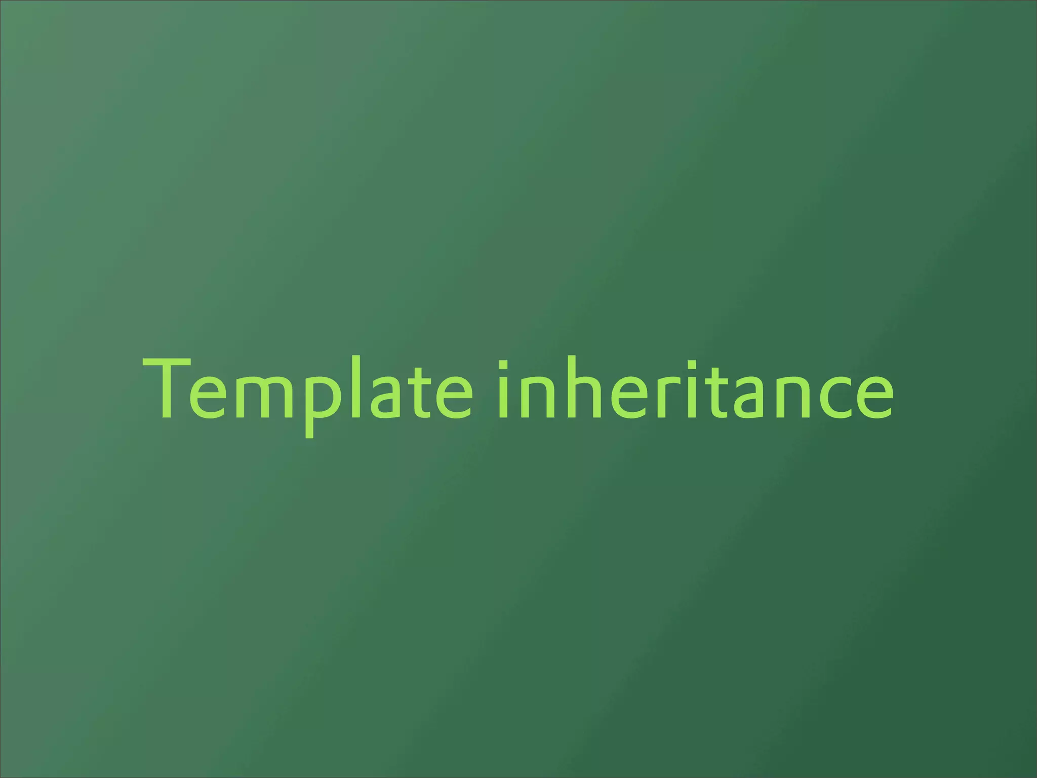 Template inheritance
 