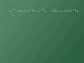 ...
(r'^poll/(d+)/$', 'views.poll'),
...
 