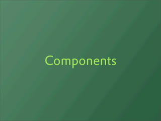 Components
 
