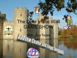 The Door in the Wall GAME SHOW With your hosts Andrew Chafin and Tripp Sheppard 