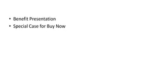 • Benefit Presentation
• Special Case for Buy Now