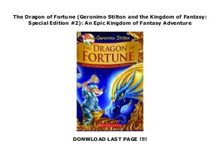 The Dragon of Fortune (Geronimo Stilton and the Kingdom of Fantasy:
Special Edition #2): An Epic Kingdom of Fantasy Adventure
DONWLOAD LAST PAGE !!!!
The Dragon of Fortune (Geronimo Stilton and the Kingdom of Fantasy: Special Edition #2): An Epic Kingdom of Fantasy Adventure
 